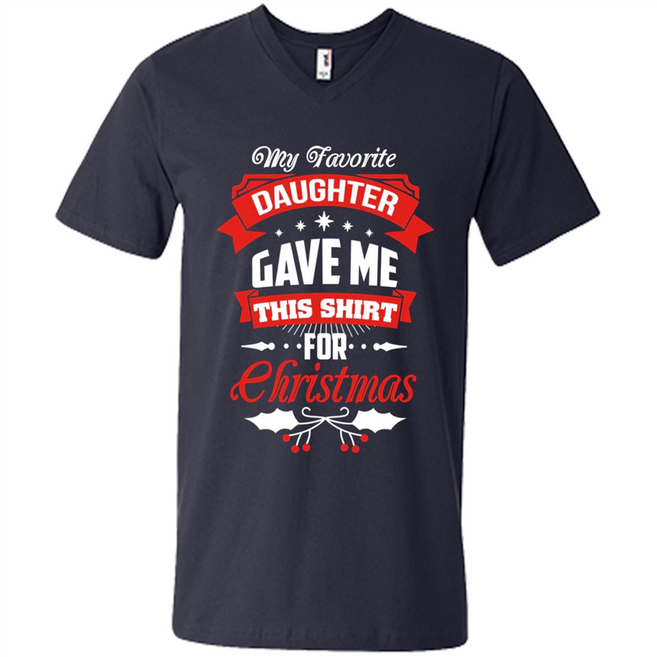 My Favorite Daughter Gave Me This Shirt For Christmas Gift - Men's V-Neck