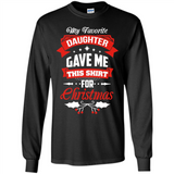 My Favorite Daughter Gave Me This Shirt For Christmas Gift - Long Sleeve T-Shirt