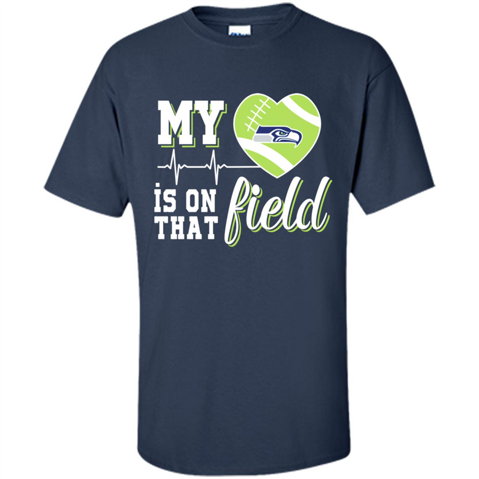 Seattle Seahawks Football My Heart is on that Field - Shirt