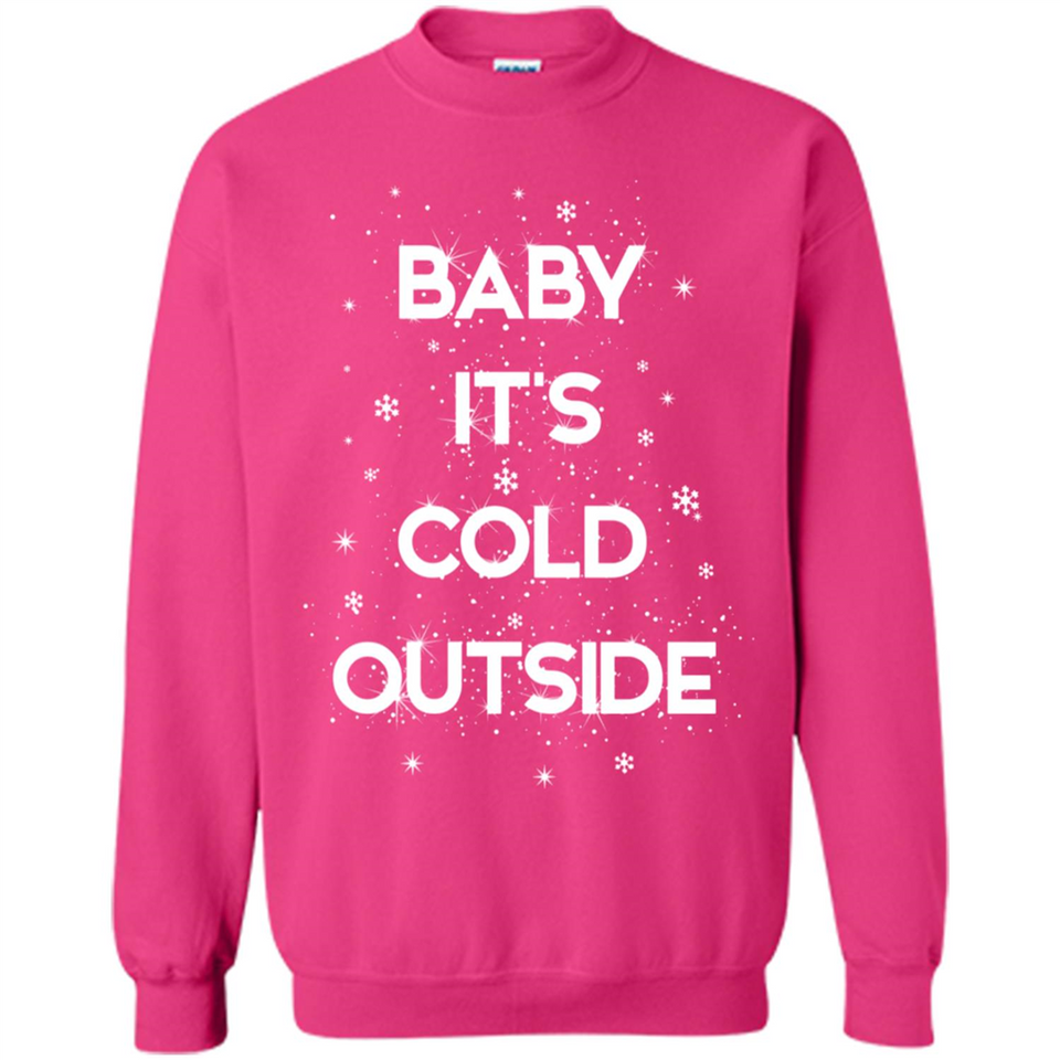 Baby It’s Cold Outside Christmas - Sweatshirt