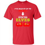 Ive Had It Up To Here With The Elves - Shirt