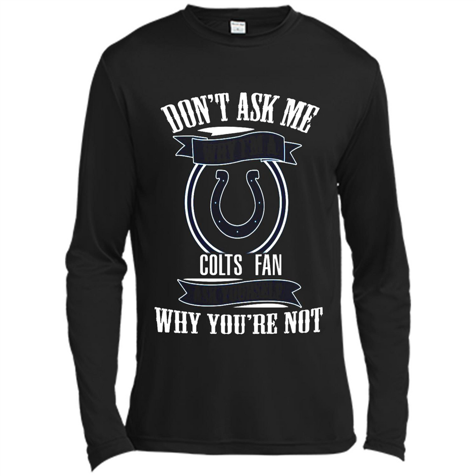 Don't Ask Me Why I'm A Indianapolis Colts Fan Ask Yourself