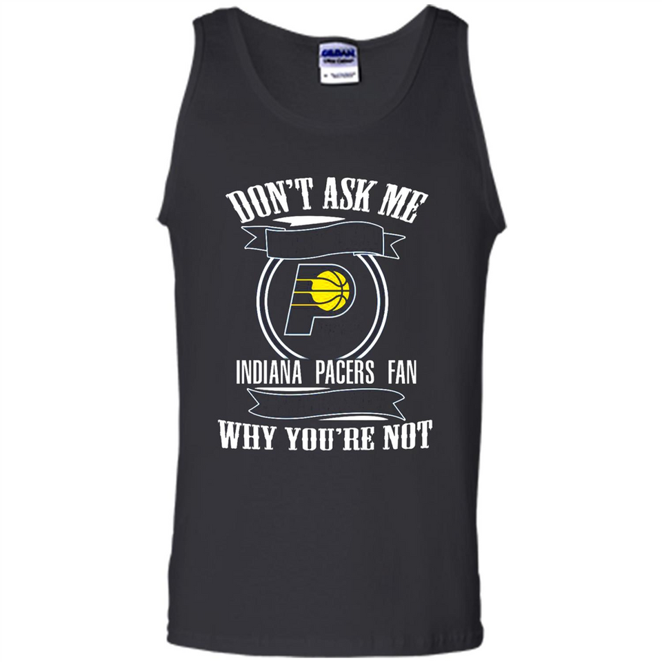 Don't Ask Me Why I'm A Indiana Pacers Fan Ask Yourself