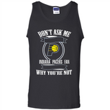Don't Ask Me Why I'm A Indiana Pacers Fan Ask Yourself