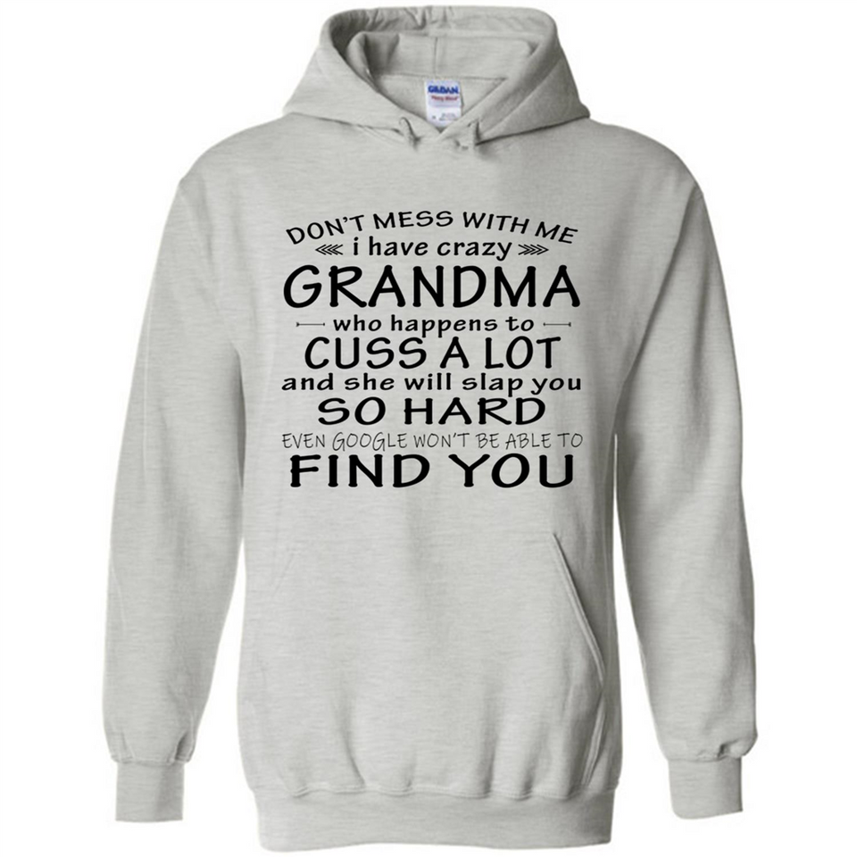 Don't Mess With Me My Grandma Is Crazy And She Will Slap You - Hoodie