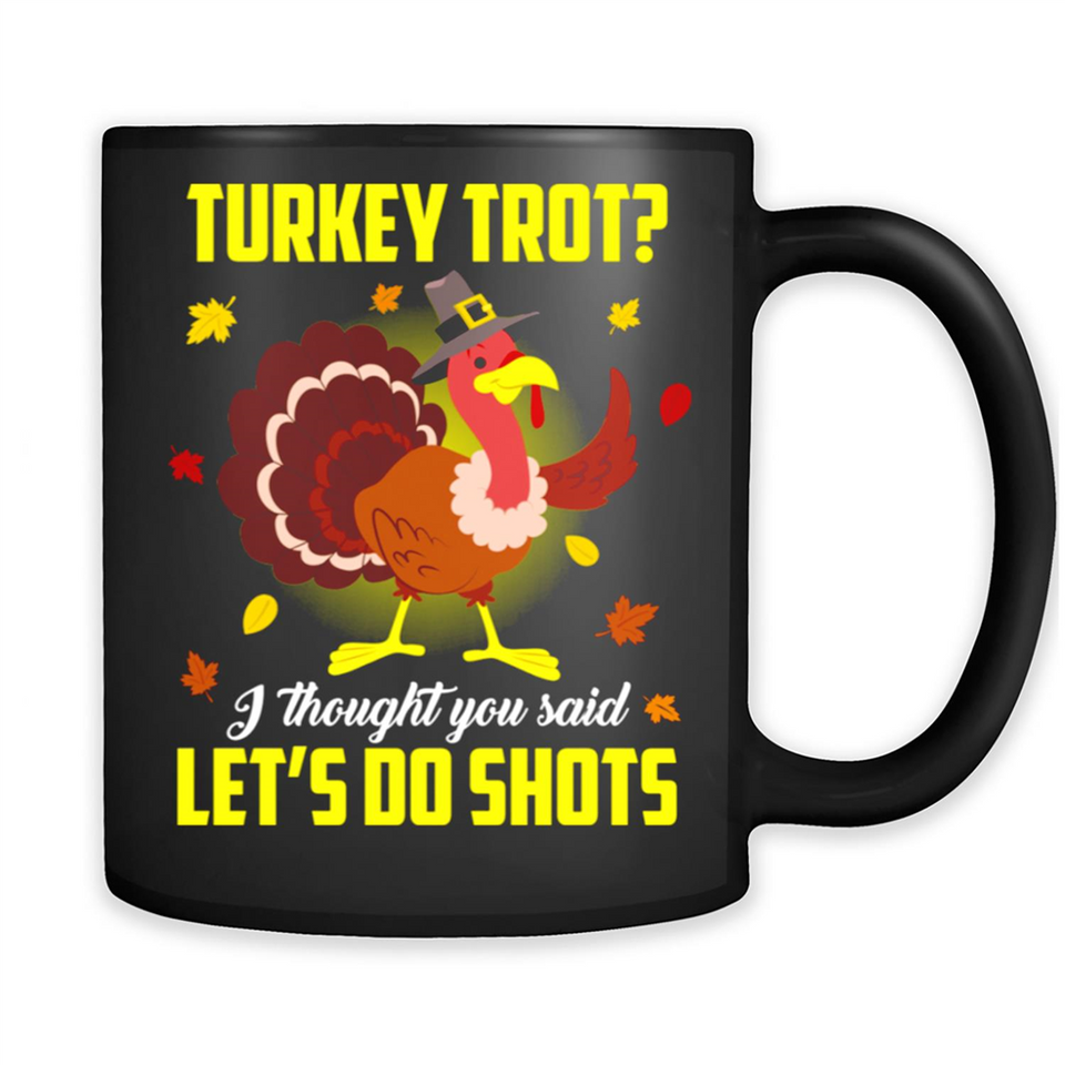 Turkey Thanksgiving I Thought You Said Let's Do Shots