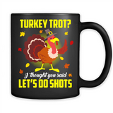 Turkey Thanksgiving I Thought You Said Let's Do Shots