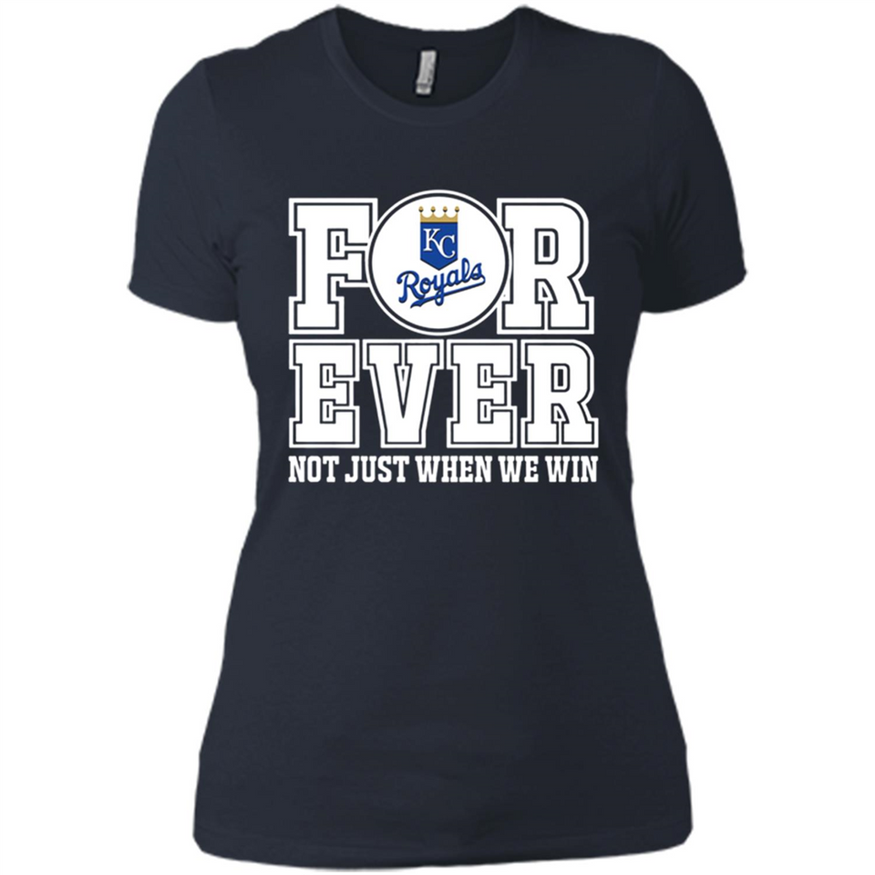 Kansas City Royals Forever For ever not just when we win - Ladies' Boyfriend T-Shirt