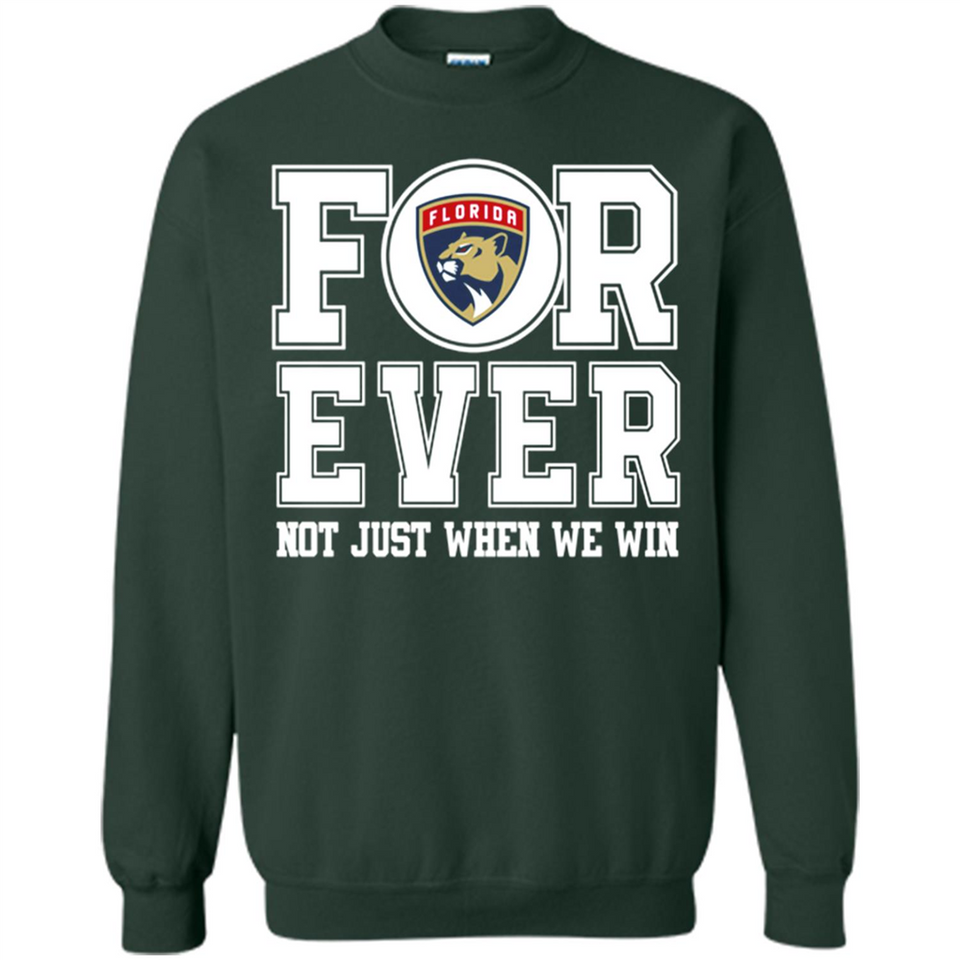 Florida Panthers Forever For ever not just when we win - Sweatshirt
