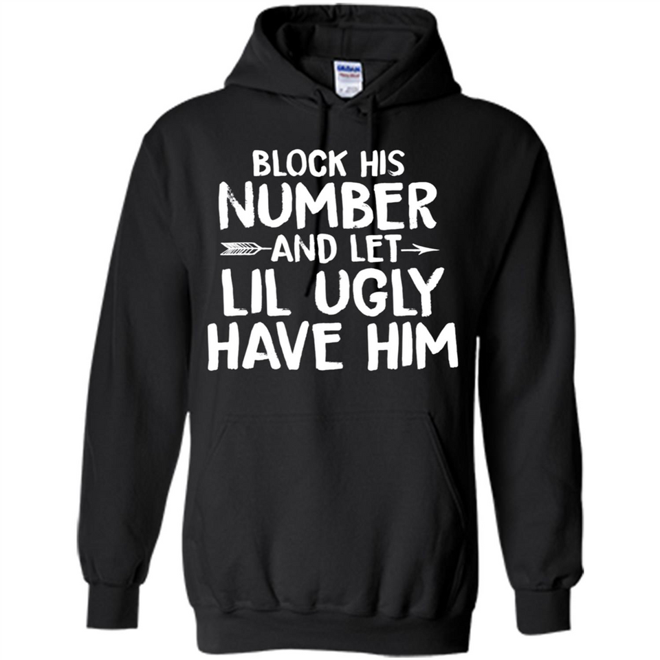 Block His Number and Let Lil Ugly have Him - Hoodie