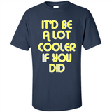 It'd Be A Lot Cooler If You Did Vintage Large Print - Shirt