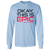 Okay, This is Epic' Ben Shapiro Quote - Long Sleeve T-Shirt