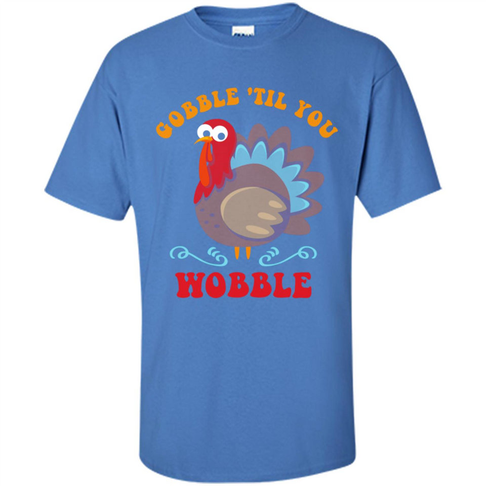 Thanksgiving Gobble Wobble Turkey - Shirt