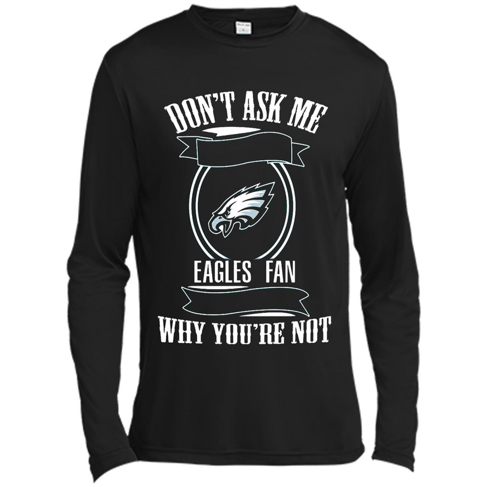 Don't Ask Me Why I'm A Philadelphia Eagles Fan Ask Yourself