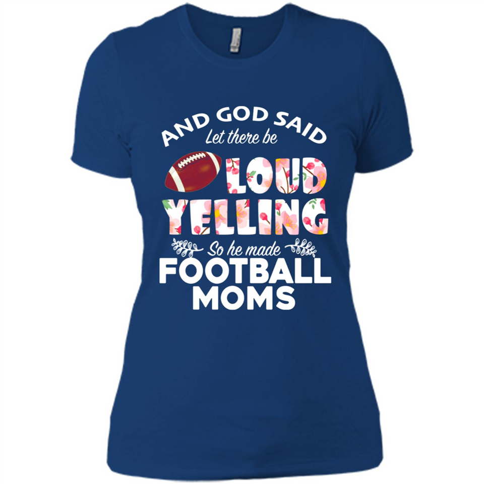 God Said let There Be Loud Yelling So He Made Football Moms - Ladies' Boyfriend T-Shirt