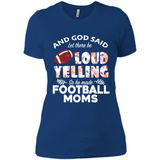 God Said let There Be Loud Yelling So He Made Football Moms - Ladies' Boyfriend T-Shirt