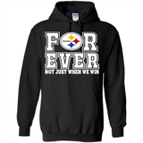 Pittsburgh Steelers Forever For ever not just when we win - Hoodie