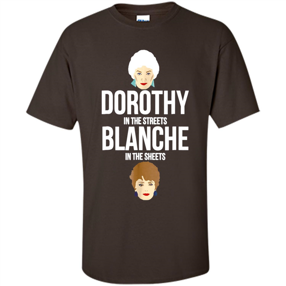 DOROTHYS IN THE STREETS BLANCHES IN THE SHEETS