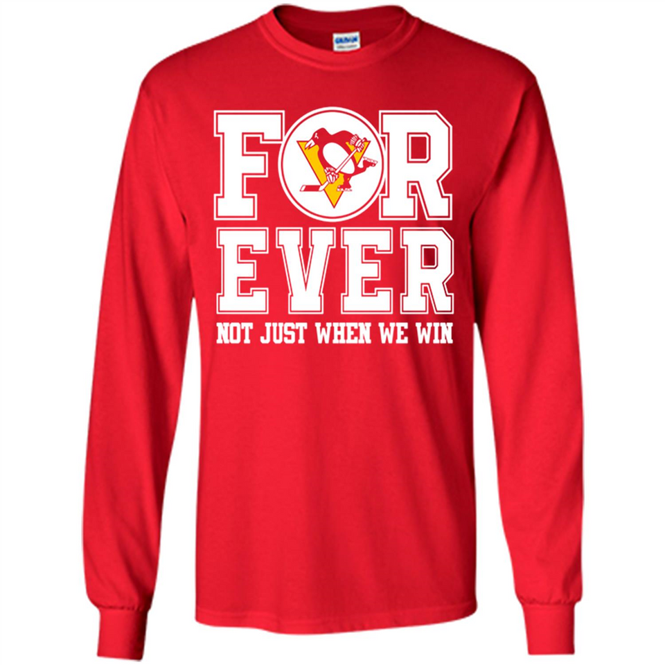 Pittsburgh Penguins Forever For ever not just when we win - Long Sleeve T-Shirt