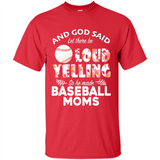God Said let There Be Loud Yelling So He Made Baseball Moms - Shirt