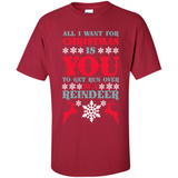 All I Want For Christmas Is You To Get Run Over By A Reindeer - Shirt