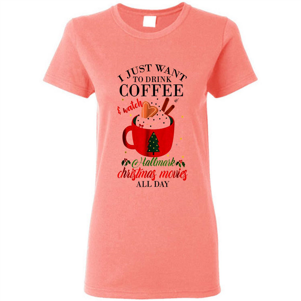 I Just Want To Drink Coffee And Watch Hallmark Christmas Movies All Day MERCHCUTE - Ladies Short-Sleeve