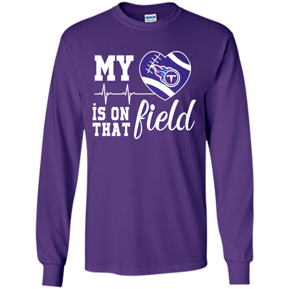 Tennessee Titans Football My Heart is on that Field - Long Sleeve T-Shirt