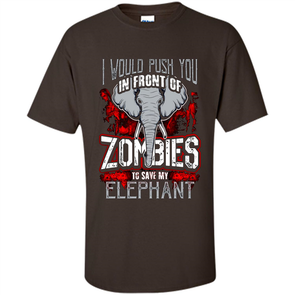 I Would Push You In Front Of Zombies To Save My Elephant