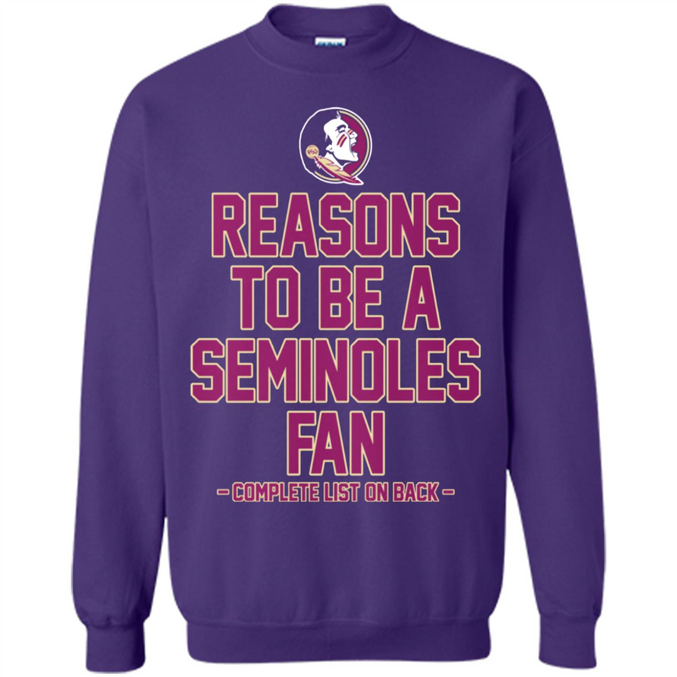Reasons to be a Florida State Seminoles Fan Complete List on Back - Sweatshirt