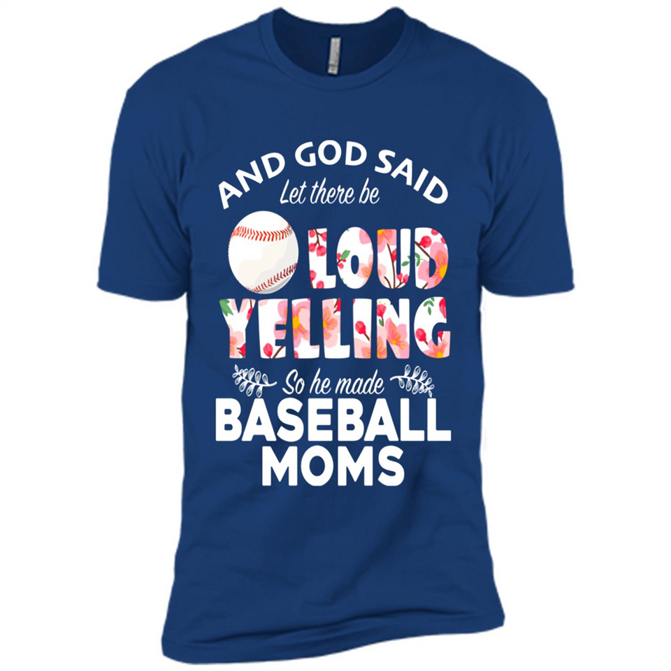 God Said let There Be Loud Yelling So He Made Baseball Moms - Premium Short Sleeve T-Shirt