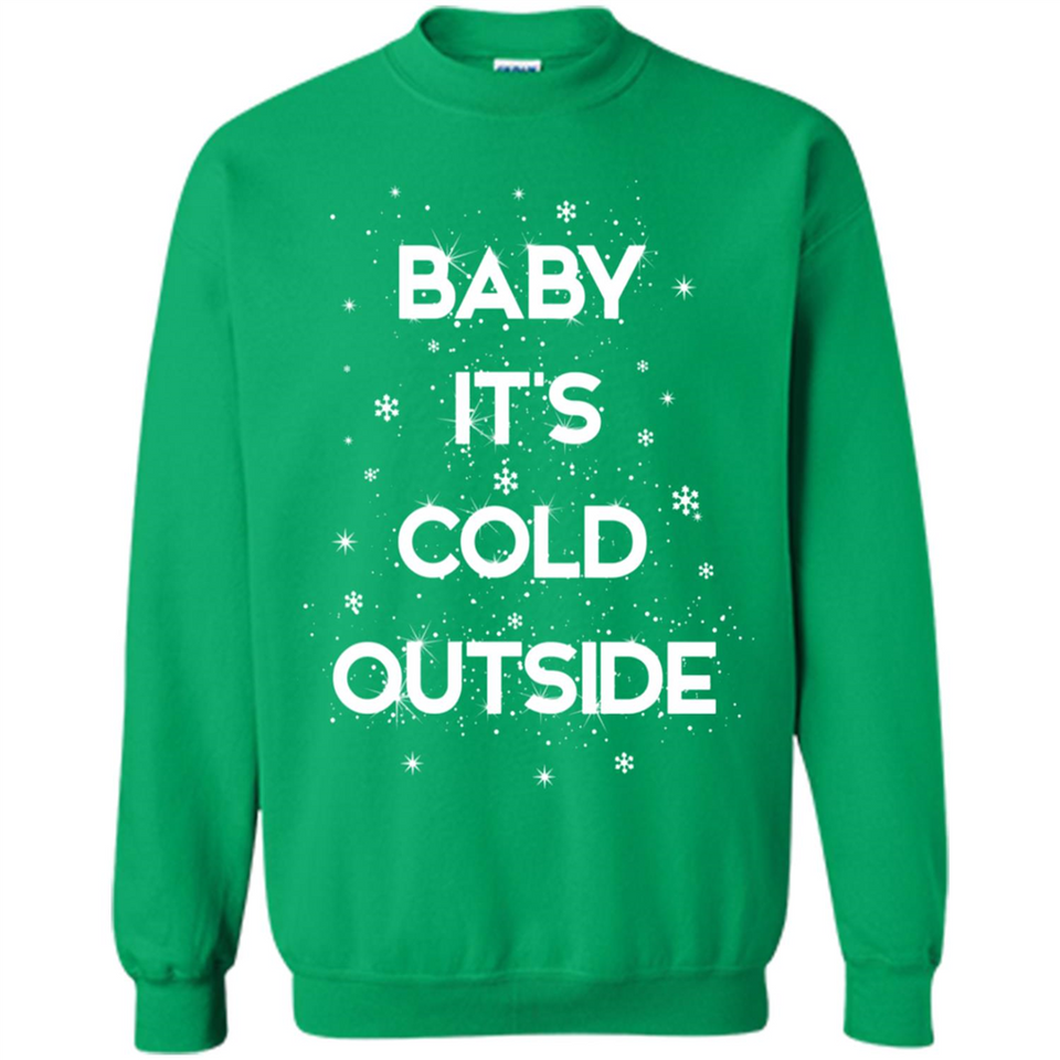 Baby It’s Cold Outside Christmas - Sweatshirt