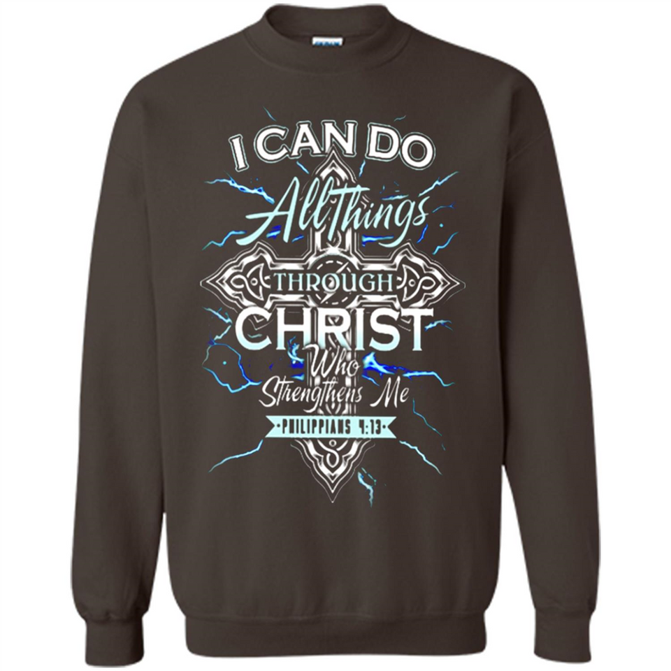 I Can Do All Things Through Christ Who Strengthens Me T shirt hoodie sweater