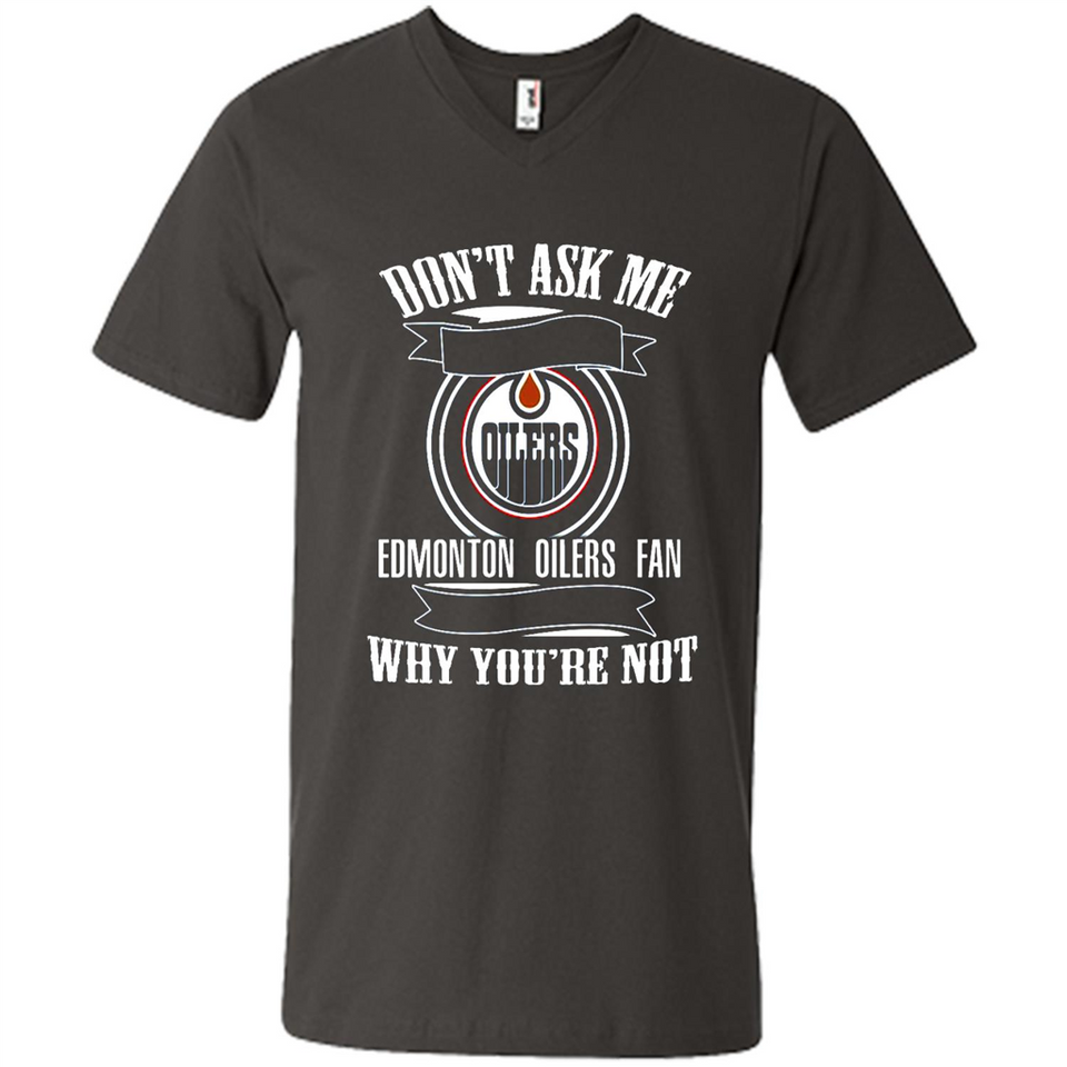 Don't Ask Me Why I'm A Edmonton Oilers Fan Ask Yourself