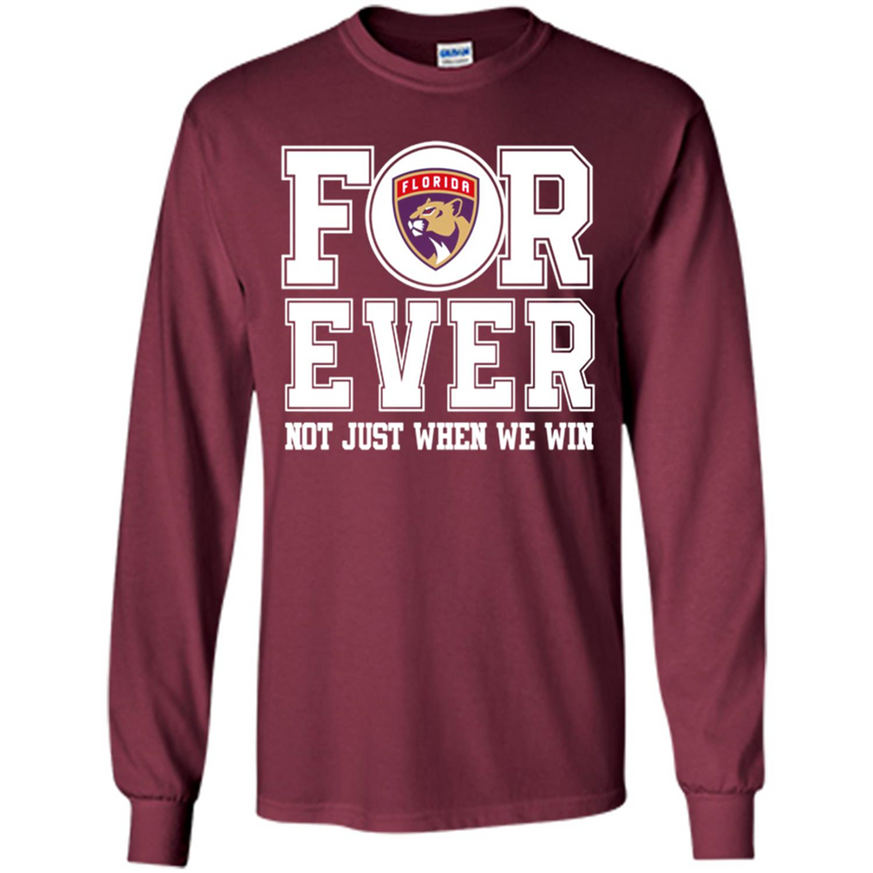 Florida Panthers Forever For ever not just when we win - Long Sleeve T-Shirt