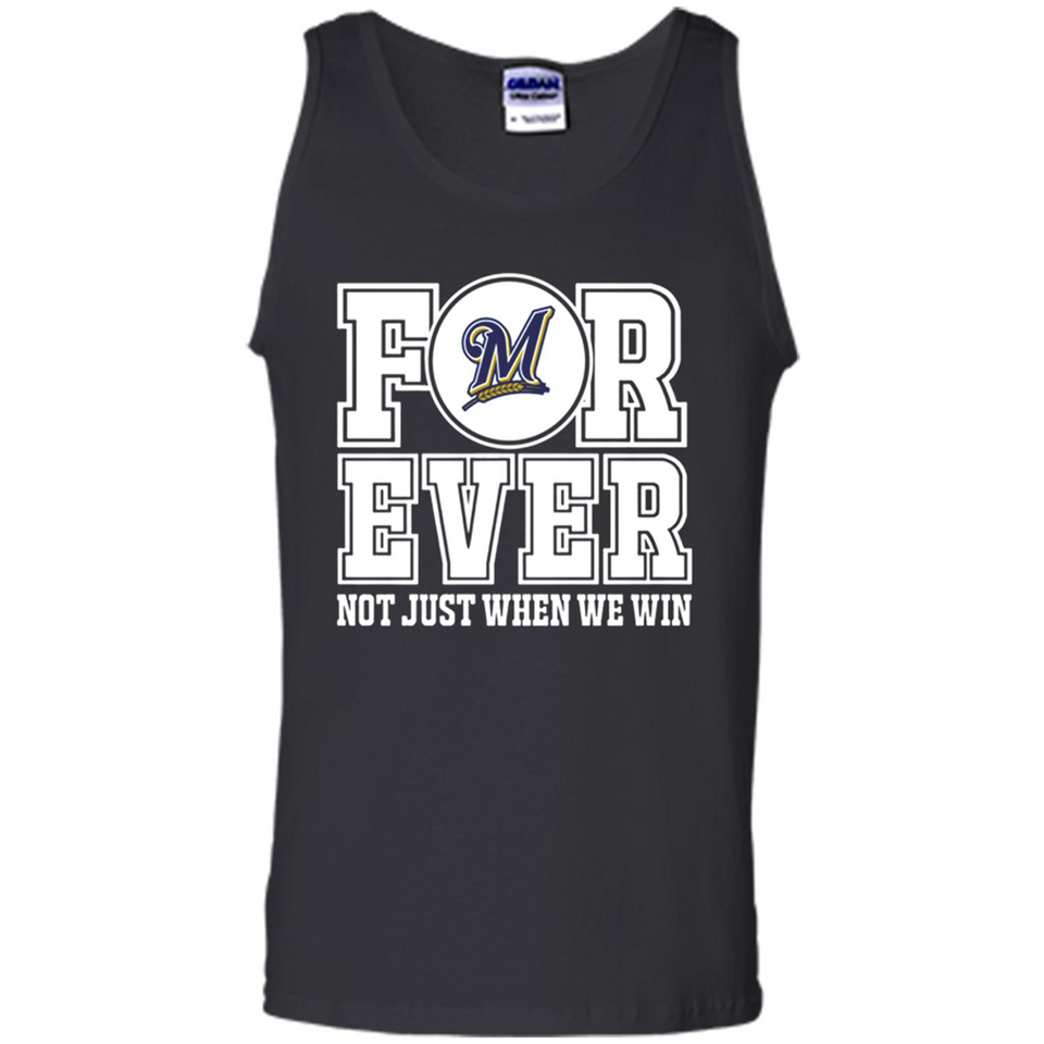 Milwaukee Brewers Forever For ever not just when we win - Tank Top