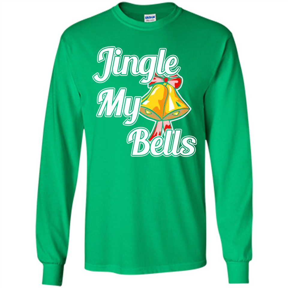 Jingle My Bells - Long Sleeve T-Shirt