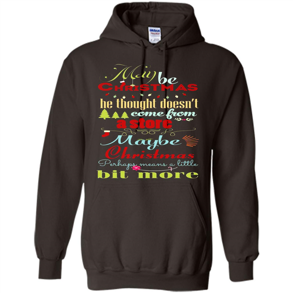Maybe Christmas Doesn't Come From Store Christmas Means - Hoodie