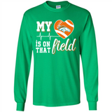 Denver Broncos Football My Heart is on that Field - Long Sleeve T-Shirt