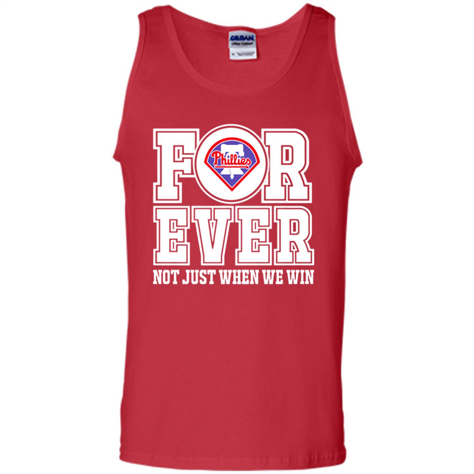 Philadelphia Phillies Forever For ever not just when we win - Tank Top