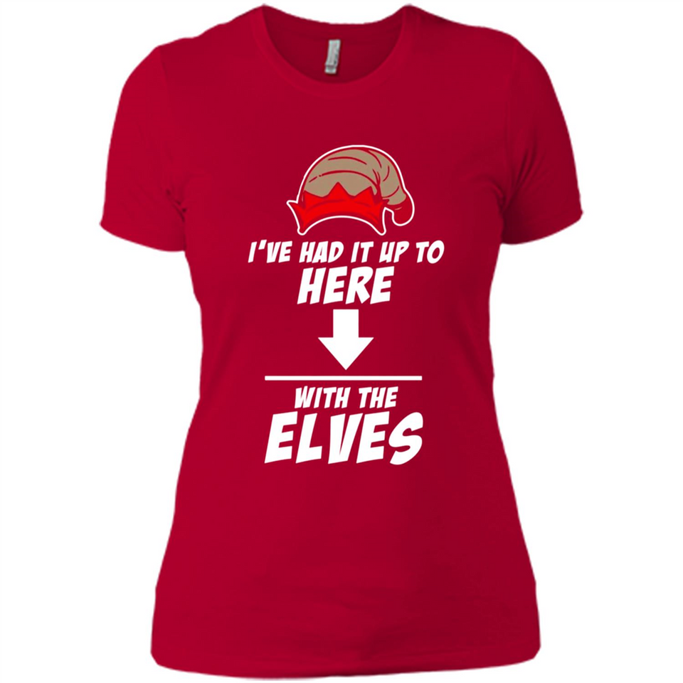 Ive Had It Up To Here With The Elves 1 - Ladies' Boyfriend T-Shirt