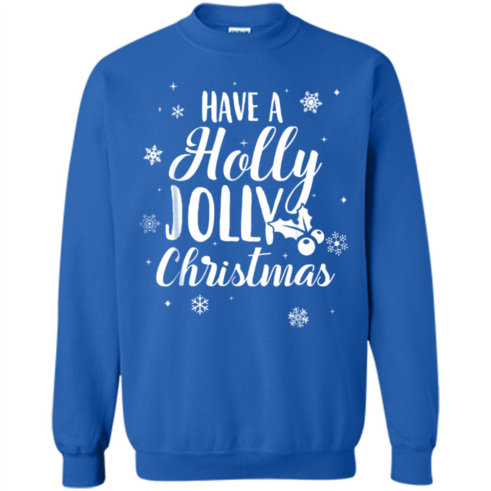 Have A Holly Jolly Christmas - Sweatshirt