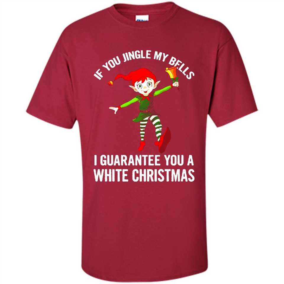 Elf If You Jingle My Bells I Guarantee You A White