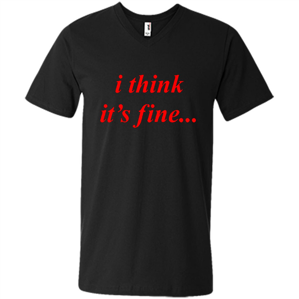 I Think It's Fine - Men's V-Neck