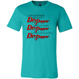 I'm Either Drinking Dr Pepper - Canvas Unisex T-Shirt