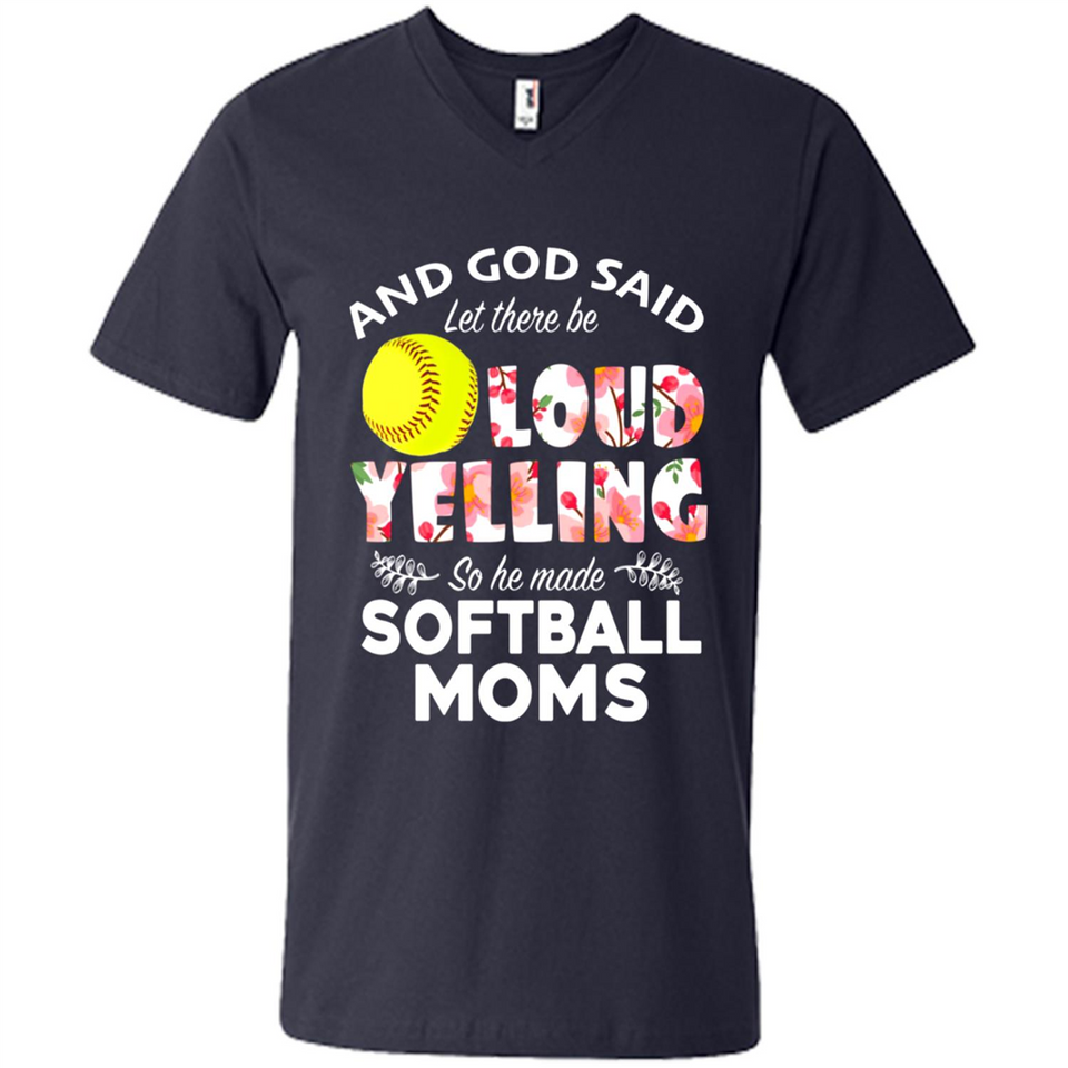 God Said let There Be Loud Yelling So He Made Softball Moms - Men's V-Neck