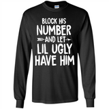 Block His Number and Let Lil Ugly have Him - Long Sleeve T-Shirt