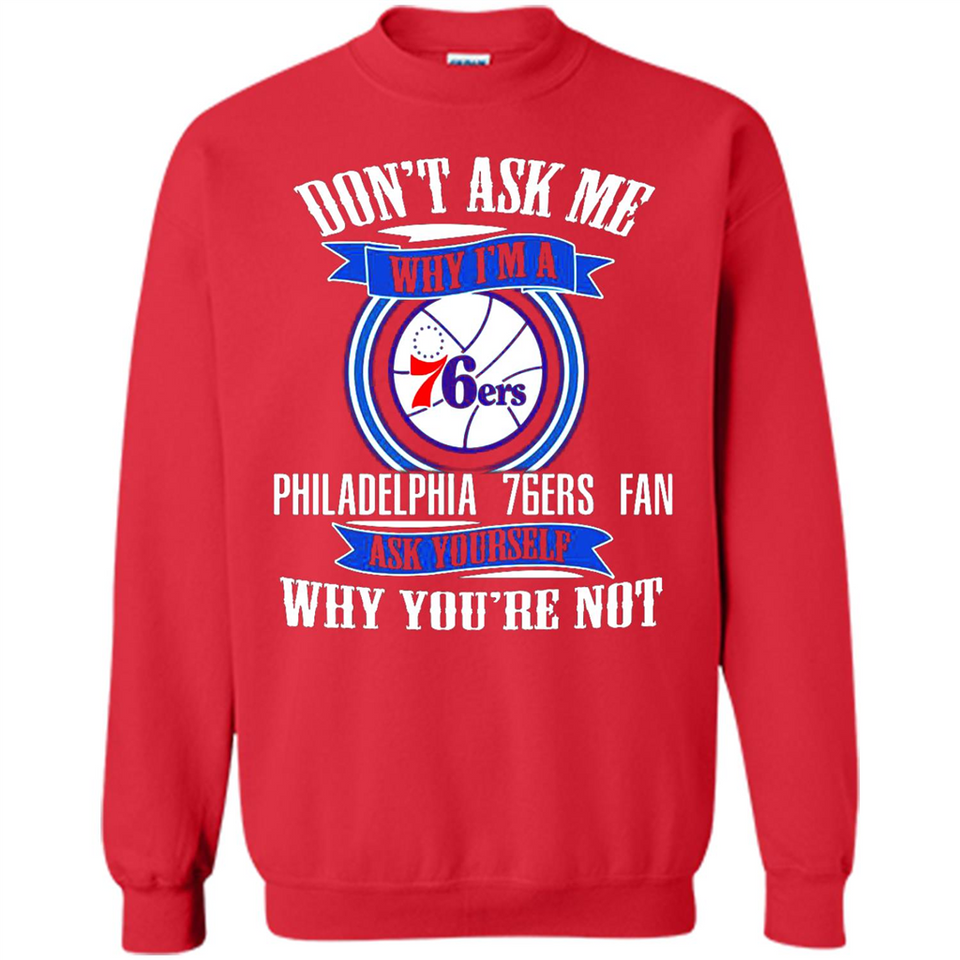 Don't Ask Me Why I'm A Philadelphia 76ers Fan Ask Yourself