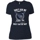 Don't Ask Me Why I'm A Tennessee Titans Fan Ask Yourself