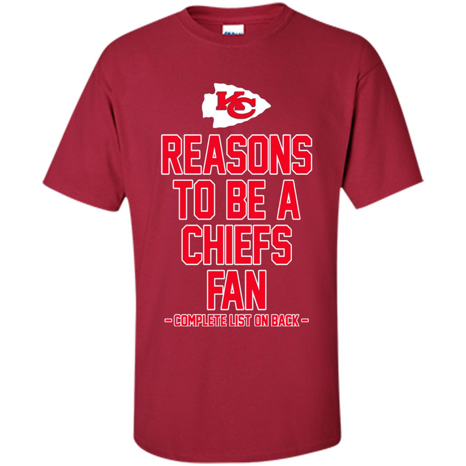 Reasons to be a Kansas City Chiefs Fan Complete List on Back - Shirt