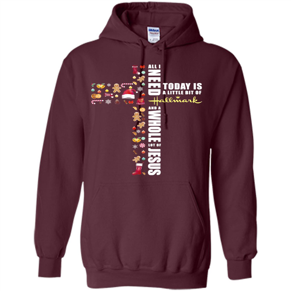 All I need today is a little bit of Hallmark and a whole lot of Jesus - Hoodie